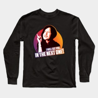 I will see you in the next one! Long Sleeve T-Shirt